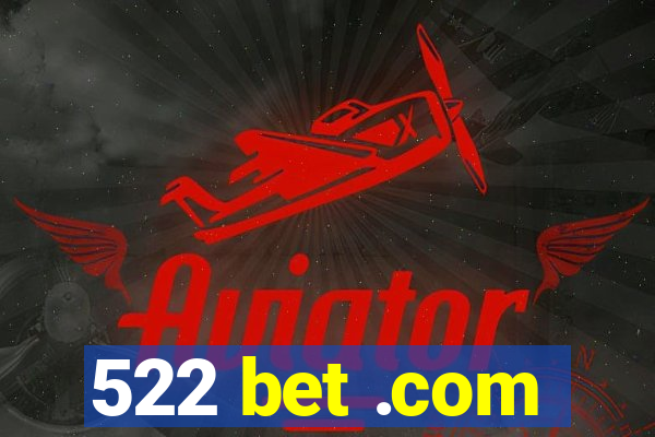 522 bet .com